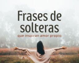 frases para solteras|51 frases de solteras que inspiran amor propio y libertad